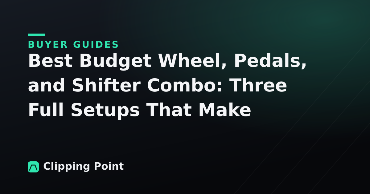 Best Budget Wheel, Pedals, and Shifter Combo: Three Full Setups That Make Sense