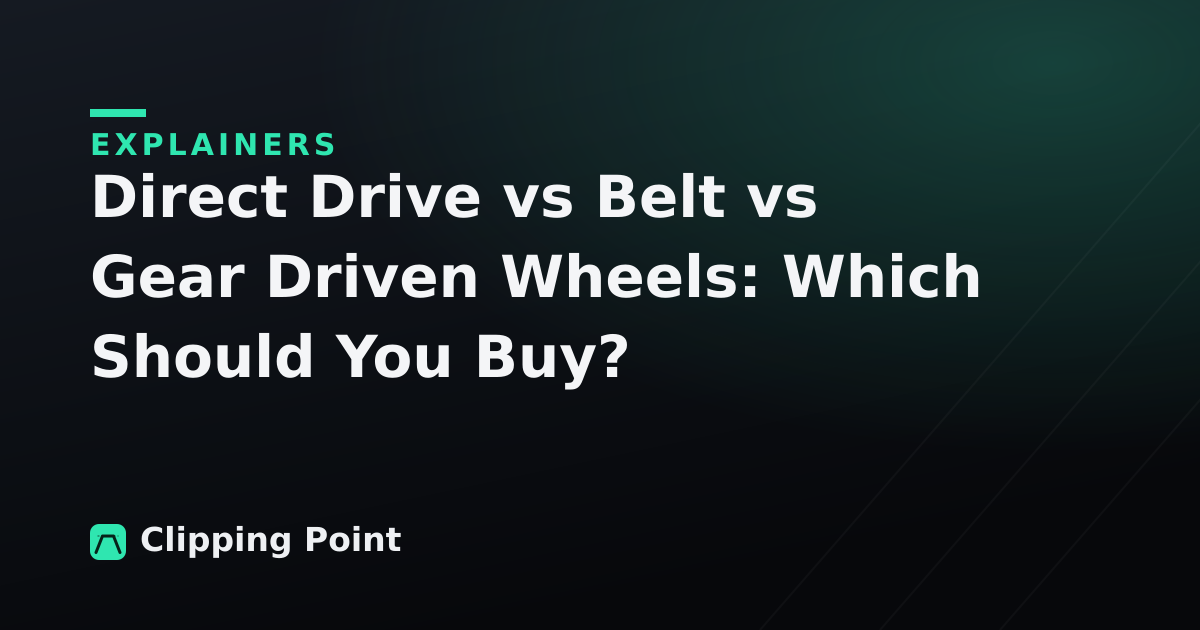 Direct Drive vs Belt vs Gear Driven Wheels: Which Should You Buy?