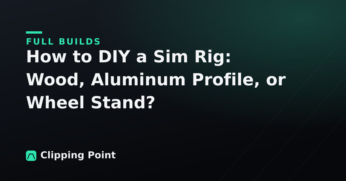 How to DIY a Sim Rig: Wood, Aluminum Profile, or Wheel Stand?