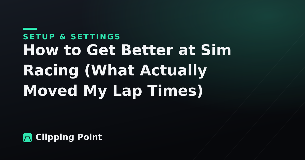 How to Get Better at Sim Racing (What Actually Moved My Lap Times)