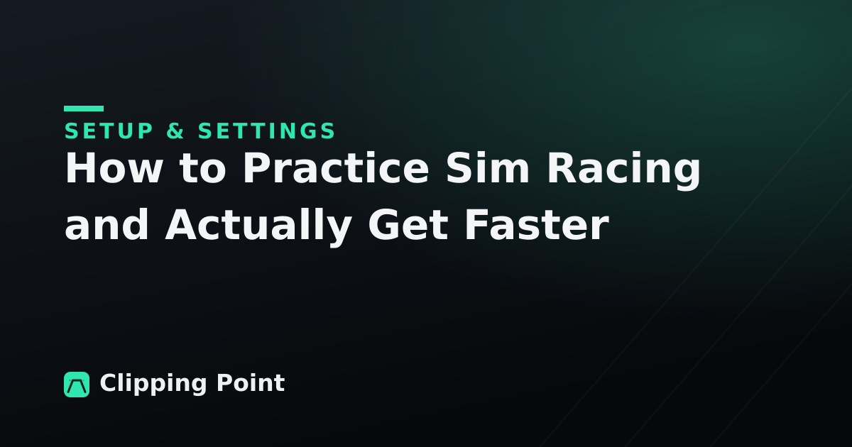 How to Practice Sim Racing and Actually Get Faster
