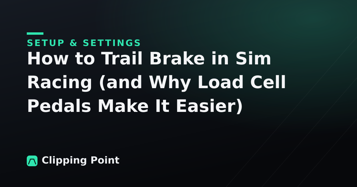 How to Trail Brake in Sim Racing (and Why Load Cell Pedals Make It Easier)