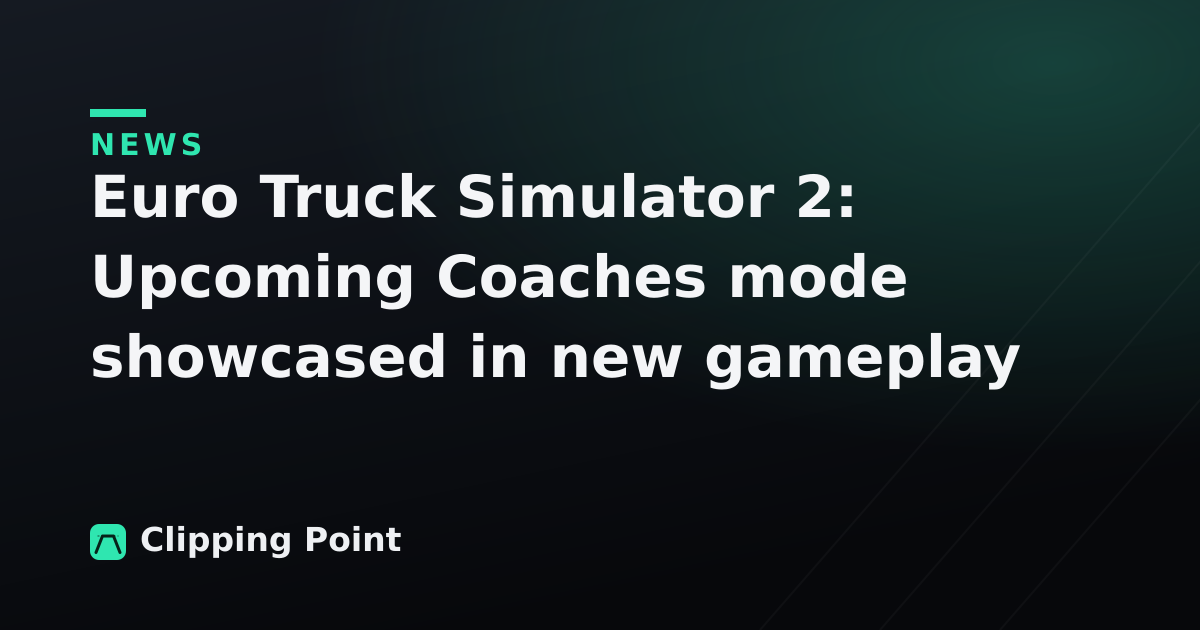 Euro Truck Simulator 2: Upcoming Coaches mode showcased in new gameplay footage