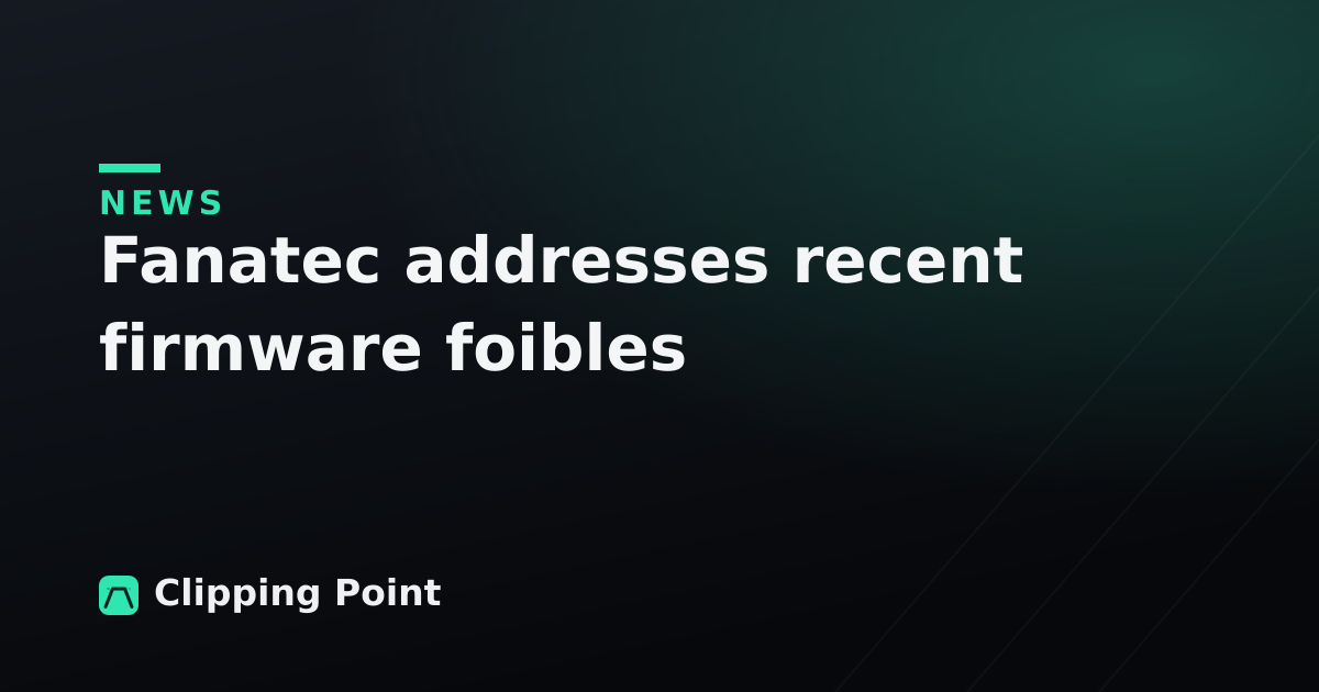 Fanatec addresses recent firmware foibles