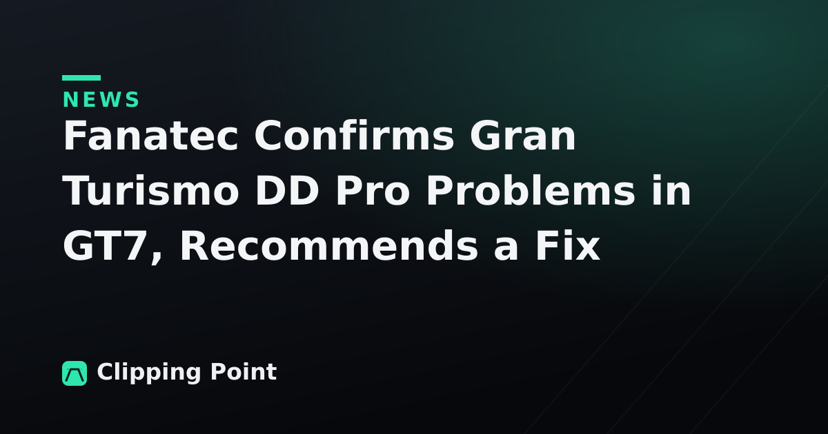 Fanatec Confirms Gran Turismo DD Pro Problems in GT7, Recommends a Fix