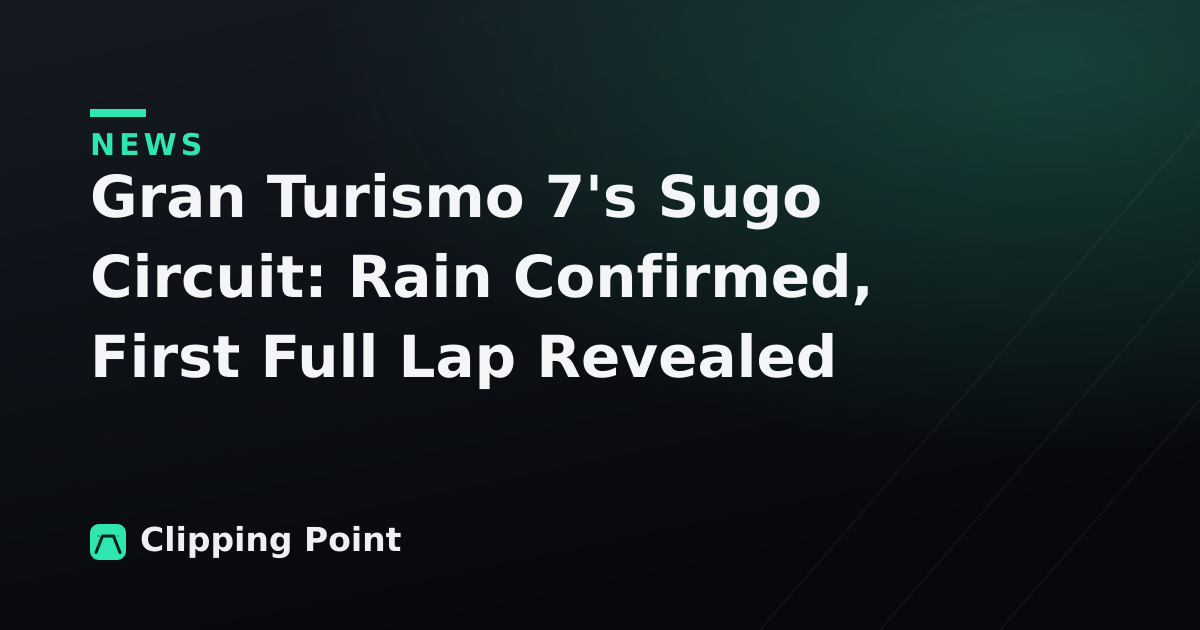 Gran Turismo 7's Sugo Circuit: Rain Confirmed, First Full Lap Revealed