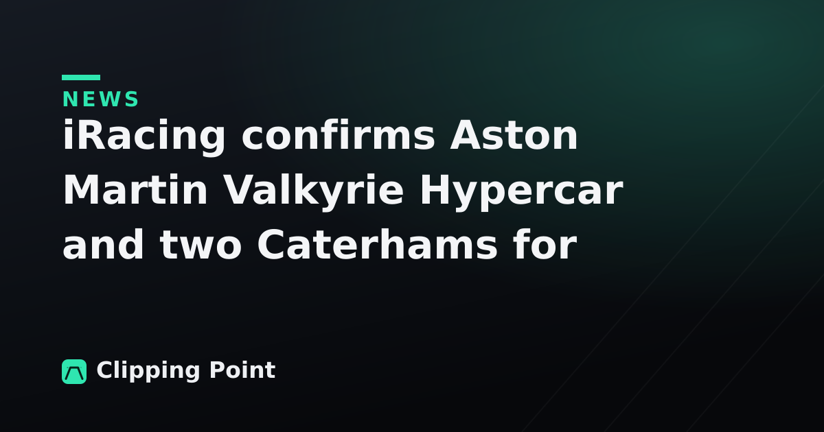 iRacing confirms Aston Martin Valkyrie Hypercar and two Caterhams for Season 4