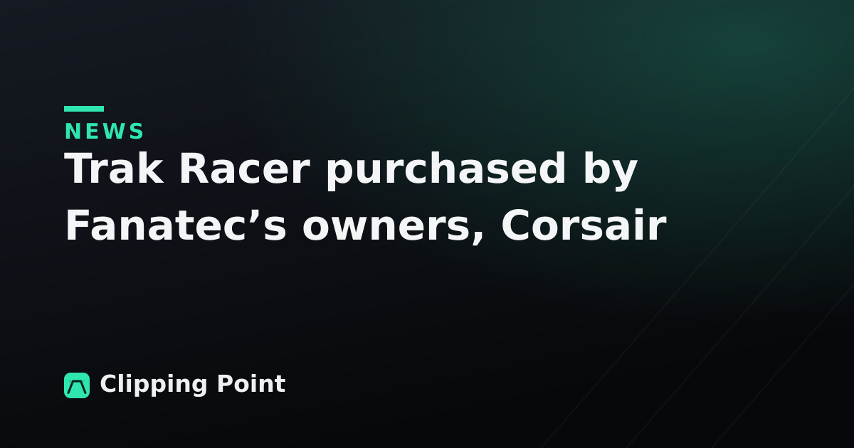 Trak Racer purchased by Fanatec’s owners, Corsair