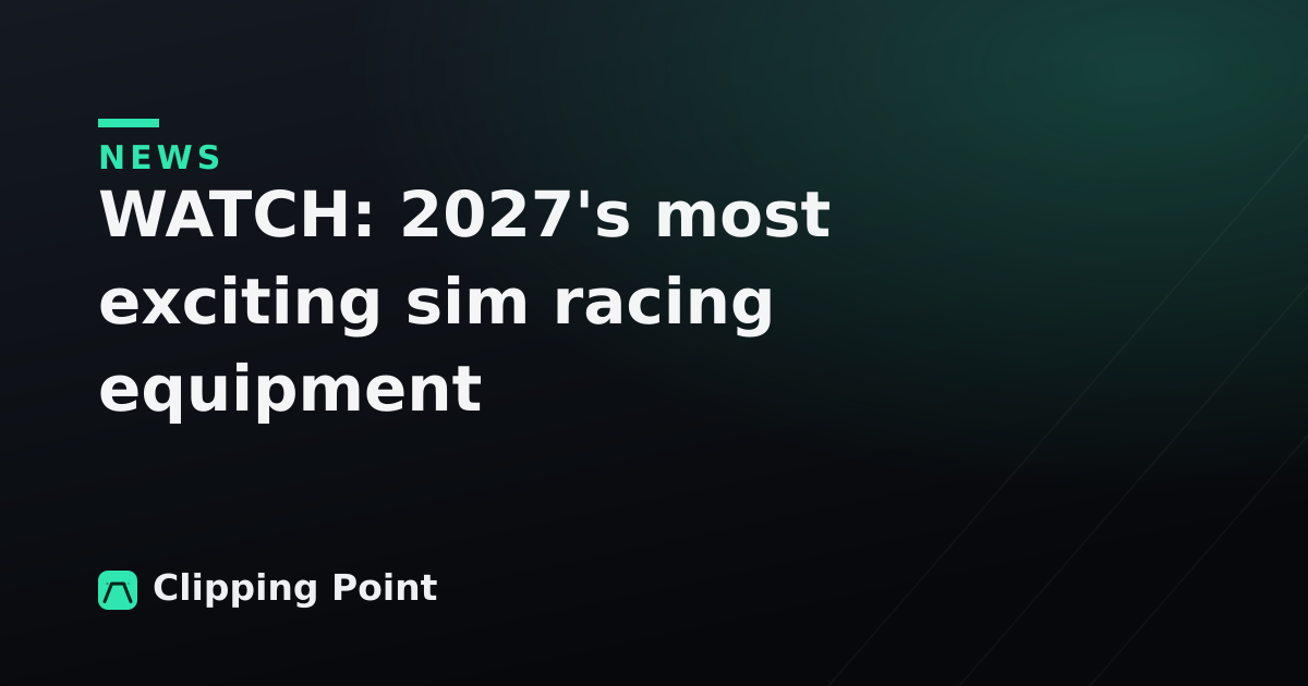 WATCH: 2027's most exciting sim racing equipment